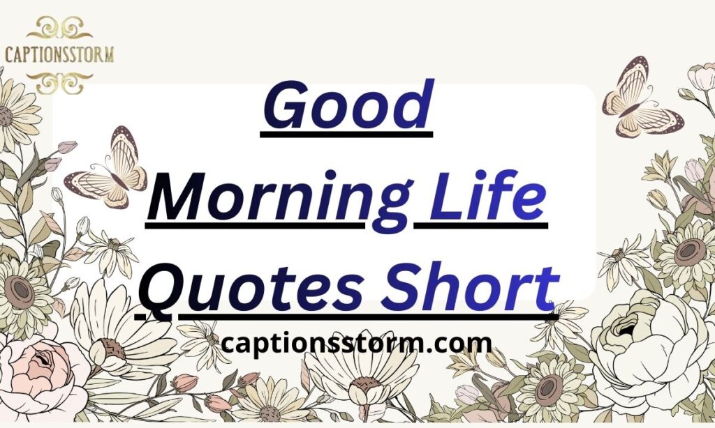 Good Morning Life Quotes Short