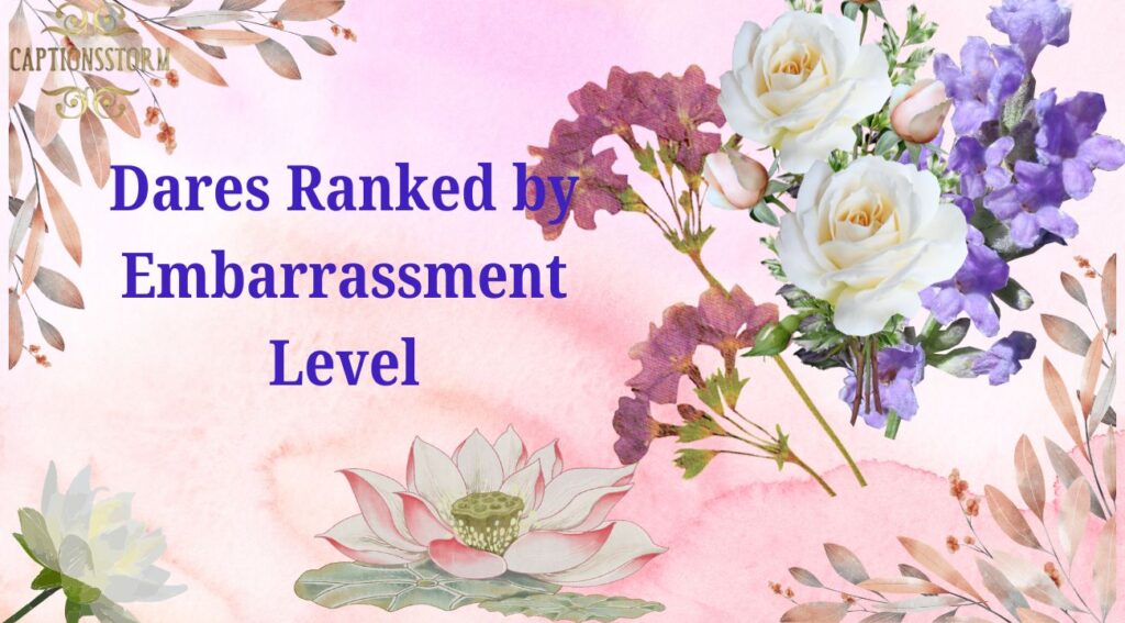 Dares Ranked by Embarrassment Level