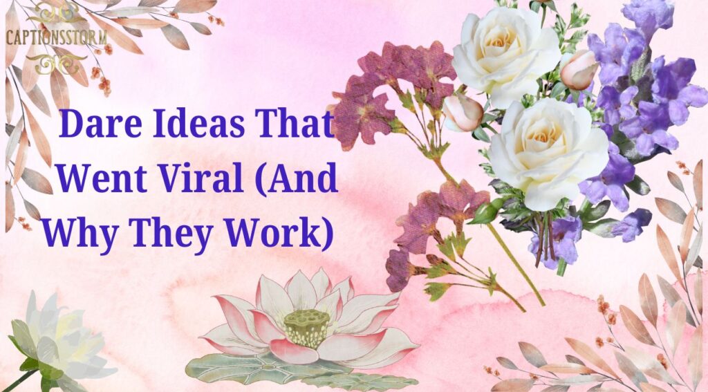 Dare Ideas That Went Viral (And Why They Work)