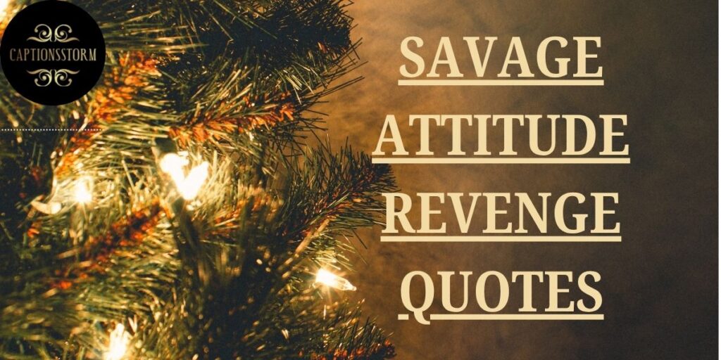 SAVAGE ATTITUDE REVENGE QUOTES