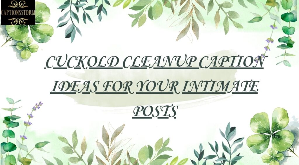 Cuckold Cleanup Caption Ideas For Your Intimate Posts
