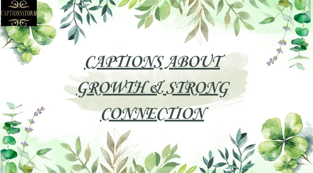 Captions About Growth & Strong Connection