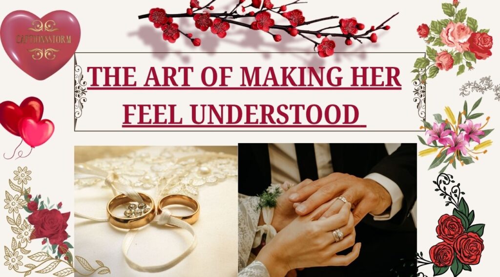 The Art of Making Her Feel Understood 