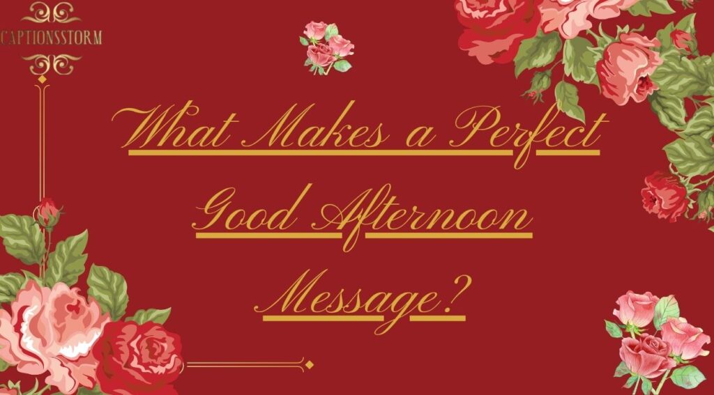 What Makes a Perfect Good Afternoon Message?