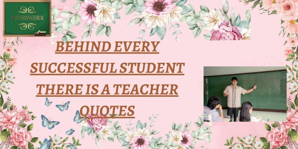 Behind Every Successful Student There Is a Teacher Quotes