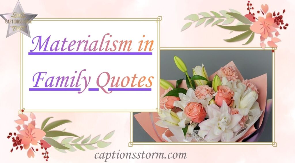 Materialism in Family Quotes
