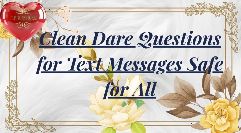 Clean Dare Questions for Text Messages Safe for All