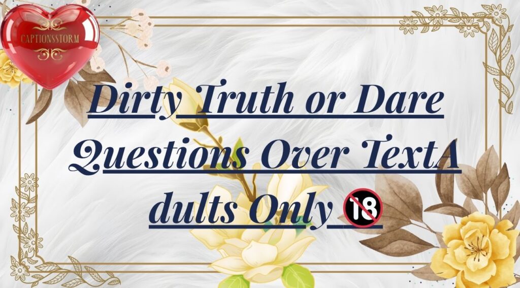 Dirty Truth or Dare Questions Over Text Adults Only 🔞