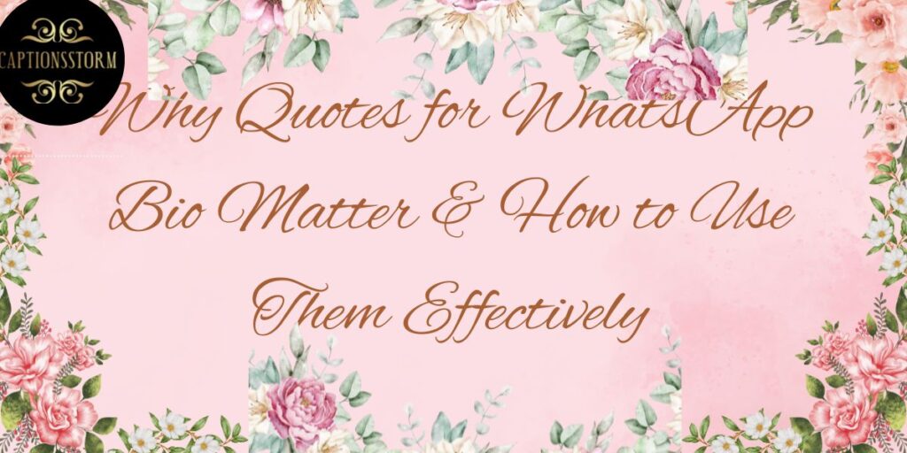 Why Quotes for WhatsApp Bio Matter & How to Use Them Effectively