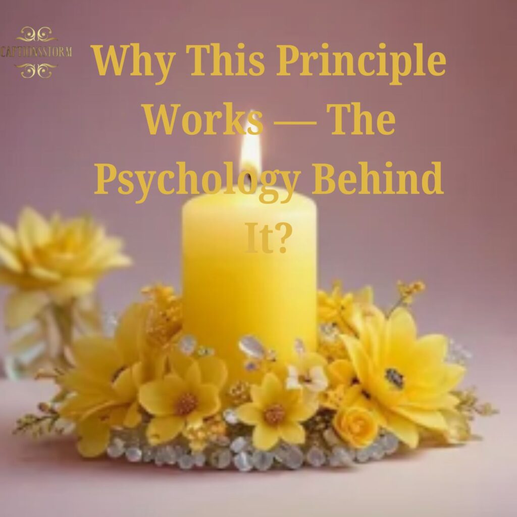 Why This Principle Works — The Psychology Behind It?