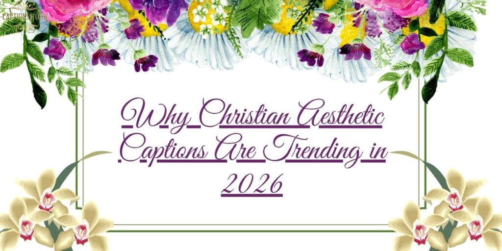 Why Christian Aesthetic Captions Are Trending in 2026