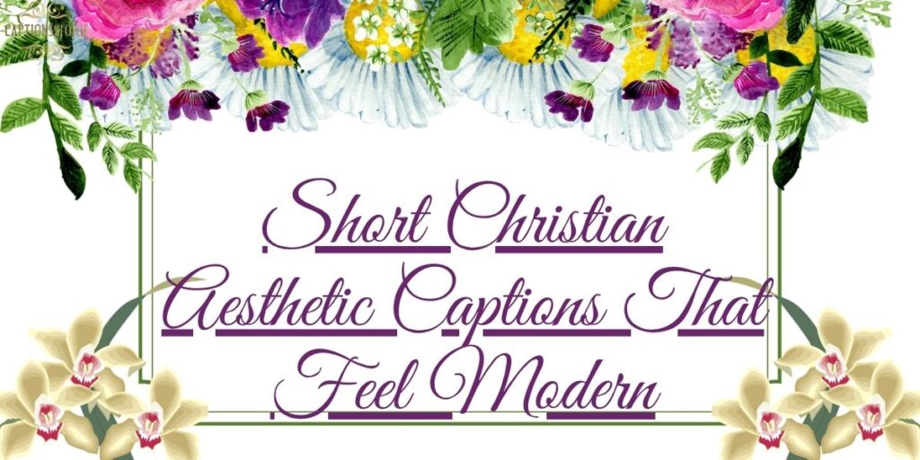 Short Christian Aesthetic Captions That Feel Modern
