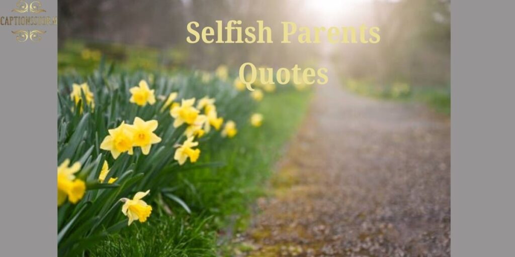 Selfish Parents Quotes