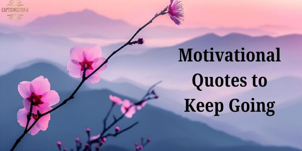Motivational Quotes to Keep Going