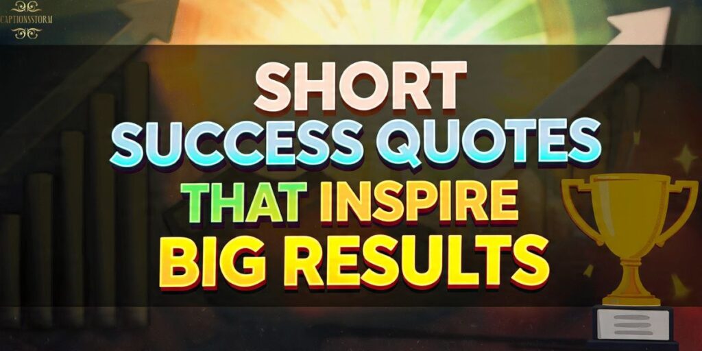Short Success Quotes That Inspire Big Results