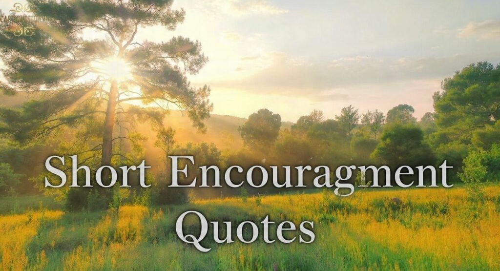 Short Encouragement Quotes