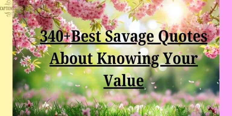 340+Best Savage Quotes About Knowing Your Value